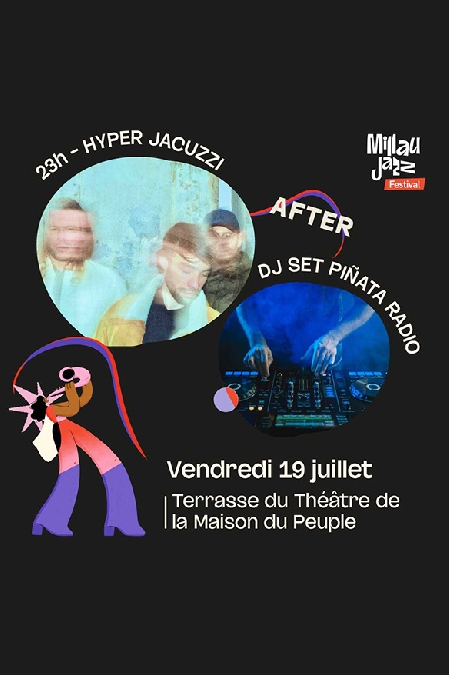 AFTER - MILLAU JAZZ FESTIVAL - HYPER JACUZZI + DJ SET PIÑATA... Le 19 juil 2024
